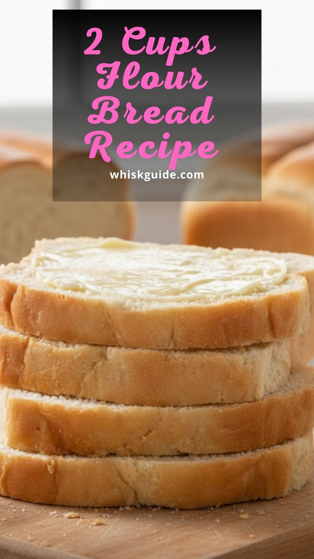 2 Cups Flour Bread Recipe